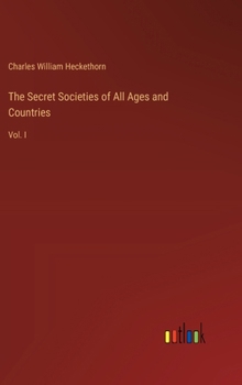 Hardcover The Secret Societies of All Ages and Countries: Vol. I Book