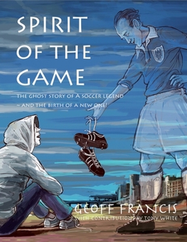 Paperback Spirit of the Game: The ghost story of a soccer legend and the birth of a new one! Book