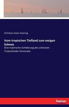 Paperback Vom tropischen Tiefland zum ewigen Schnee: Eine malerische Schilderung des schönsten Tropenlandes Venezuela [German] Book