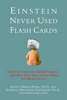 Hardcover Einstein Never Used Flashcards: How Our Children Really Learn-- And Why They Need to Play More and Memorize Less Book