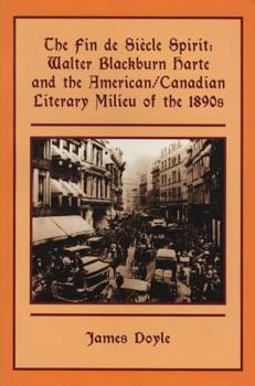 Paperback The Fin de Siècle Spirit: Walter Blackburn Harte and the American/Canadian Literary Milieu of the 1890s Book