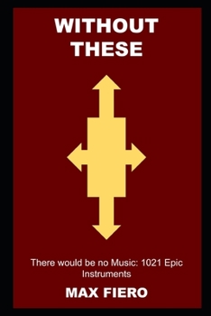 Paperback Without these, there would be no Music: 1021 Epic Instruments Book