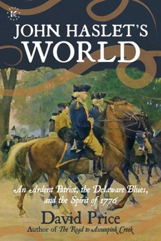 Paperback John Haslet's World: An Ardent Patriot, the Delaware Blues, and the Spirit of 1776 Book