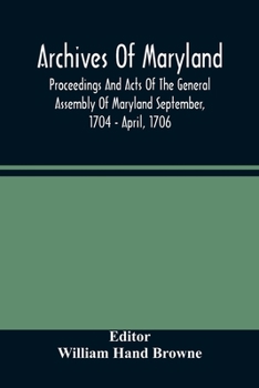 Paperback Archives Of Maryland; Proceedings And Acts Of The General Assembly Of Maryland September, 1704 - April, 1706 Book