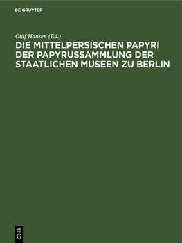 Hardcover Die Mittelpersischen Papyri Der Papyrussammlung Der Staatlichen Museen Zu Berlin: Einzelausgabe [German] Book