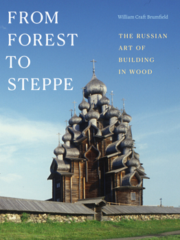 Hardcover From Forest to Steppe: The Russian Art of Building in Wood Book