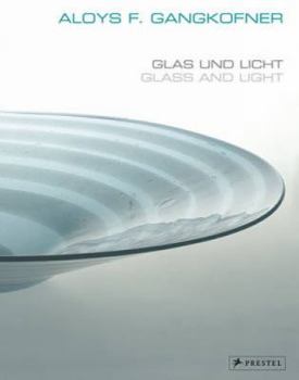 Hardcover Aloys F. Gangkofner: Glas Und Licht/Glass and Light Book