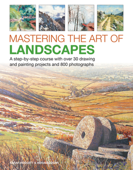 Hardcover Mastering the Art of Landscapes: A Step-By-Step Course with 30 Drawing and Painting Projects and 800 Photographs Book