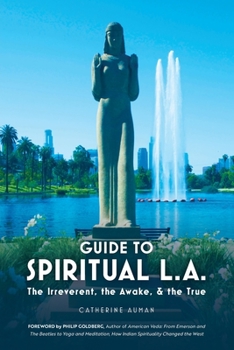Paperback Guide to Spiritual L. A.: The Irreverent, the Awake, and the True: The Irreverent, the Awake, and the True Book