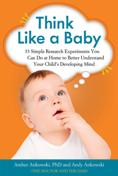 Paperback Think Like a Baby: 33 Simple Research Experiments You Can Do at Home to Better Understand Your Child's Developing Mind Book