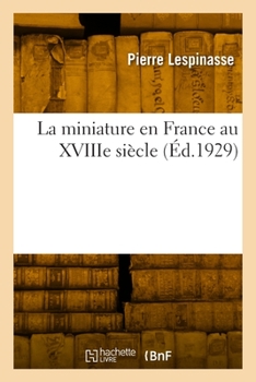 Paperback La Miniature En France Au Xviiie Siècle [French] Book