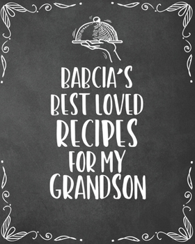 Babcia's Best Loved Recipes For My Grandson: Personalized Blank Cookbook and Custom Recipe Journal to Write in Funny Gift for Men Husband Son: Keepsake Family Gift