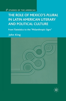 Paperback The Role of Mexico's Plural in Latin American Literary and Political Culture: From Tlatelolco to the Philanthropic Ogre Book