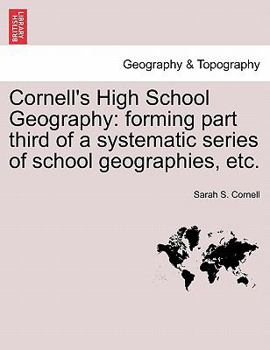 Paperback Cornell's High School Geography: Forming Part Third of a Systematic Series of School Geographies, Etc. Book