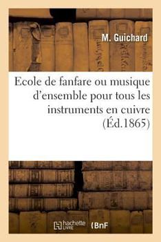 Paperback Ecole de Fanfare Ou Musique d'Ensemble Pour Tous Les Instruments En Cuivre [French] Book