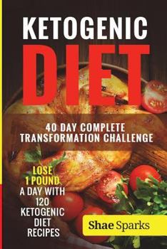 Paperback Ketogenic Diet: 40 Day Complete Transformation Challenge: Lose 1 Pound a day with 120 Ketogenic Diet Recipes Book