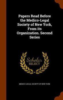 Papers Read Before the Medico-Legal Society of New York, from Its Organization. Second Series