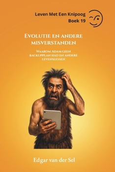 Evolutie en andere misverstanden: Waarom Adam geen backupplan had en andere levenslessen (Dutch Edition)