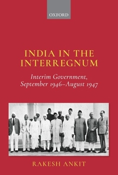 Hardcover India in the Interregnum: Interim Government, September 1946--August 1947 Book