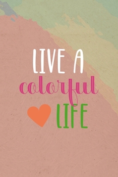 Paperback Live A Colorful Life: All Purpose 6x9 Blank Lined Notebook Journal Way Better Than A Card Trendy Unique Gift Pincels Colors Book