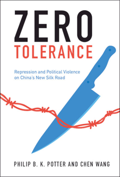 Hardcover Zero Tolerance: Repression and Political Violence on China's New Silk Road Book