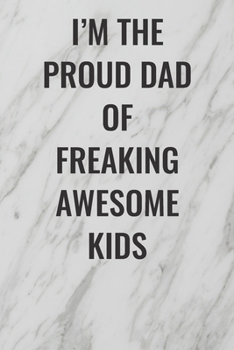 Paperback I'm The Proud Dad of Freaking Awesome Kids: (Funny Office Journals) Blank Lined Journal Coworker Notebook Sarcastic Joke, Humor Journal, Original Gag Book