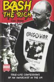 Paperback Bash the Rich: True-Life Confessions of an Anarchist in the UK Book