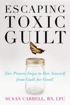Paperback Escaping Toxic Guilt: Five Proven Steps to Free Yourself from Guilt for Good! Book