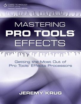Paperback Mastering Pro Tools Effects: Getting the Most Out of Pro Tools' Effects Processors Book