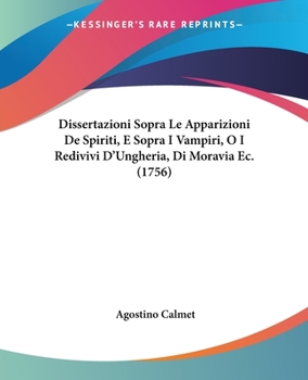 Paperback Dissertazioni Sopra Le Apparizioni De Spiriti, E Sopra I Vampiri, O I Redivivi D'Ungheria, Di Moravia Ec. (1756) [Italian] Book