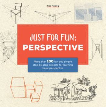 Paperback Just for Fun: Perspective: More Than 100 Fun and Simple Step-By-Step Projects for Learning the Art of Basic Perspective Book