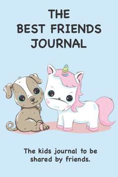 The Best Friends Journal: The kids journal to be shared by friends.