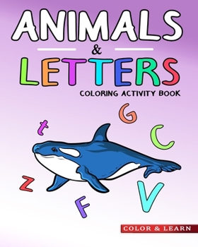 Paperback Animals & Letters Coloring Activity Book: ABC Learning Activity Workbook for Kids Book