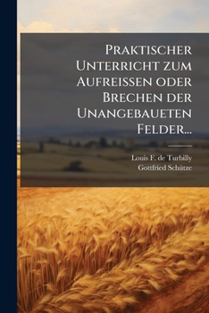 Paperback Praktischer Unterricht zum Aufreissen oder Brechen der Unangebaueten Felder... [German] Book