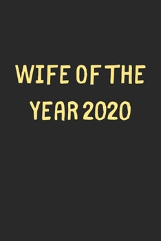 Paperback Wife Of The Year 2020: Lined Journal, 120 Pages, 6 x 9, Funny Wife Gift Idea, Black Matte Finish (Wife Of The Year 2020 Journal) Book
