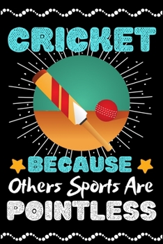 Cricket Because Others Sports Are Pointless: A Super Cute Cricket notebook journal or dairy | Cricket lovers gift for girls/boys | Cricket lovers ... 9").Christmas/Thanksgiving/Birthday Gifts.