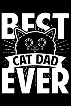 Paperback Best Cat Dad Ever: Cat lover gifts for men, father and son gifts, daddy gifts from son 6x9 Journal Gift Notebook with 125 Lined Pages Book