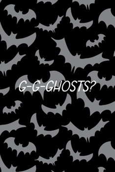 G-G-Ghosts?: All Purpose 6x9 Blank Lined Notebook Journal Way Better Than A Card Trendy Unique Gift Bat Ghosts