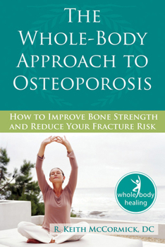 Paperback The Whole-Body Approach to Osteoporosis: How to Improve Bone Strength and Reduce Your Fracture Risk Book