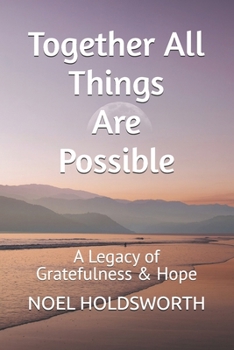 Paperback Together All Things Are Possible: A Legacy of Gratefulness & Hope Book