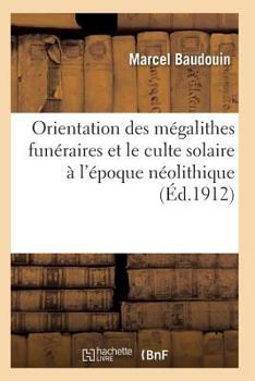 Paperback Orientation Des Mégalithes Funéraires Et Le Culte Solaire À l'Époque Néolithique [French] Book