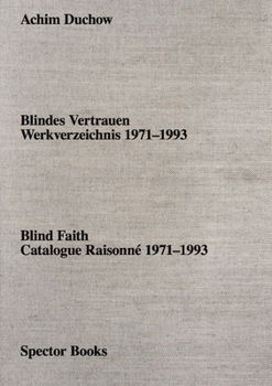 Paperback Achim Duchow: Blind Faith: Catalogue Raisonné 1971-1993 Book