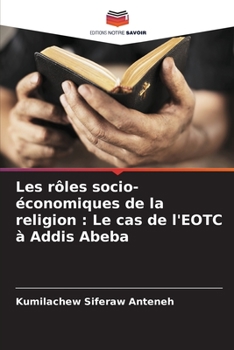 Paperback Les rôles socio-économiques de la religion: Le cas de l'EOTC à Addis Abeba [French] Book