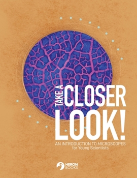 Paperback Take a Closer Look: An introduction to microscopes for Young Scientists Book