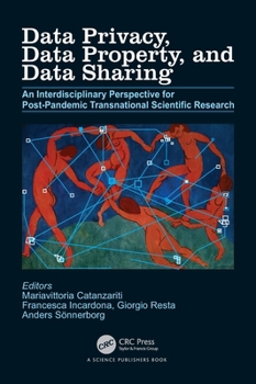 Hardcover Data Privacy, Data Property, and Data Sharing: An Interdisciplinary Perspective for Post-pandemic Transnational Scientific Research Book