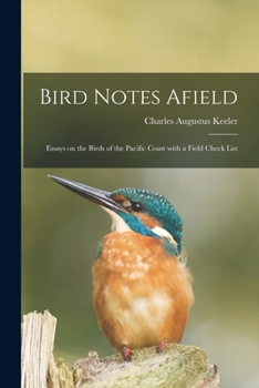 Paperback Bird Notes Afield; Essays on the Birds of the Pacific Coast With a Field Check List Book