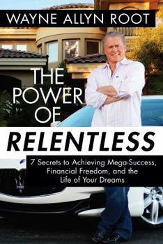 Hardcover The Power of Relentless: 7 Secrets to Achieving Mega-Success, Financial Freedom, and the Life of Your Dreams Book