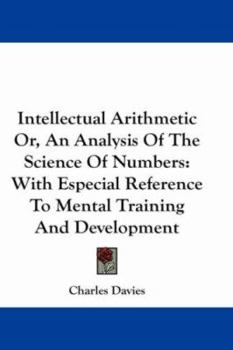 Paperback Intellectual Arithmetic Or, An Analysis Of The Science Of Numbers: With Especial Reference To Mental Training And Development Book