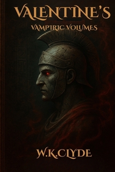 Paperback Valentine's Vampiric Volumes: An Immortal Gothic Vampire's Vengeance Against the Demons of Hell Book