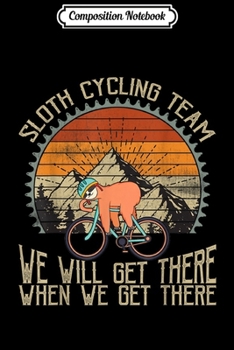 Paperback Composition Notebook: Sloth Cycling Team We Well Get There When We Get There Journal/Notebook Blank Lined Ruled 6x9 100 Pages Book
